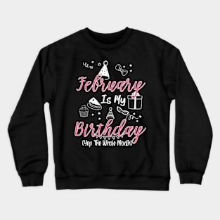 February Is My Birthday Month B-day Gift For Mom Women Crewneck Sweatshirt